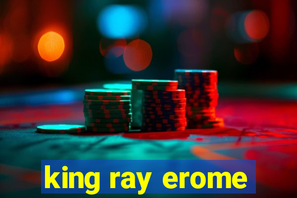 king ray erome